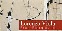 Immagine per Mostra LORENZO VIOLA Eros Florale. Io